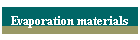 Evaporation materials